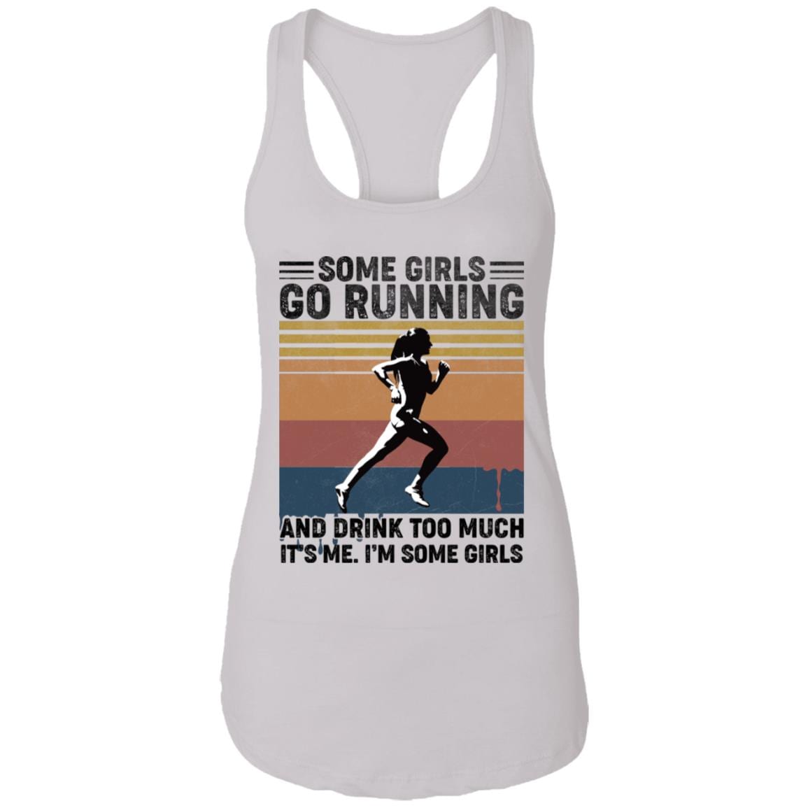 Some Girls Go Running And Drink Too Much Ladies Racerback Tank - It's Me I'm Some Girls Go Running Tank Top, White, Ladies Racerback Tank Some Girls Go Running And Drink Too Much Ladies Racerback Tank - It's Me I'm Some Girls Go Running Tank Top, White, Ladies Racerback Tank