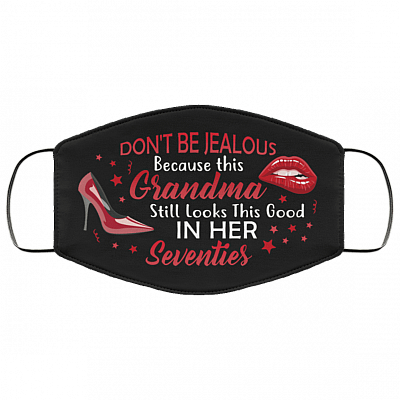 Don't Be Jealous Because This Grandma Still Looks This Good in Her Seventies Washable Reusable Custom - Printed Cloth Face Mask Cover, Black, Cloth Face Cover