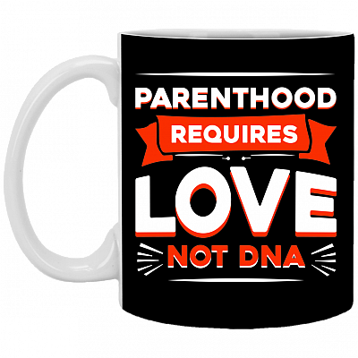 Parenthood Requires Love Not DNA Gift For Step Dad Ceramic Coffee Mug - Water Bottle, Black, 11 oz. White Mug