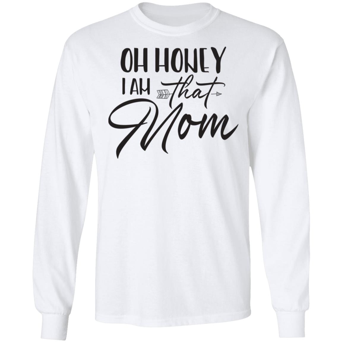 Oh Honey I Am That Mom Hoodie - Sweatshirt - Long Sleeve Shirt, White, Long Sleeve