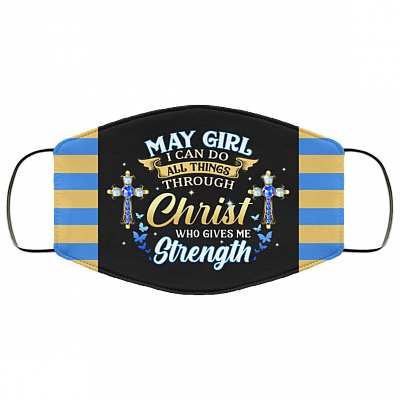May Girl I Can Do All Things Through Christ Who Gives Me Strength Reusable Custom - Printed Cloth Face Mask Cover, Black, Cloth Face Cover