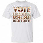 Vote Like Your Ancestors Died For It T-Shirt - BLM Shirt, White, Unisex T-Shirt Vote Like Your Ancestors Died For It T-Shirt - BLM Shirt, White, Unisex T-Shirt