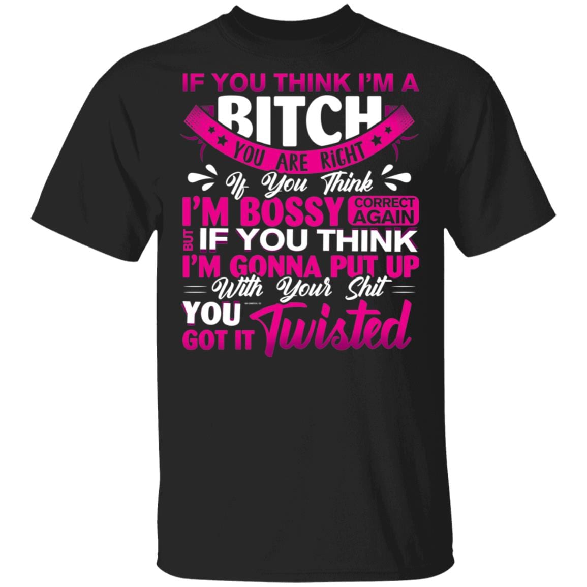 If You Think Im Bitch You Are Right If You Think Im Bossy Correct Again T-Shirt-Classy Bougie Ratchet Shirt, Black, Unisex T-Shirt If You Think Im Bitch You Are Right If You Think Im Bossy Correct Again T-Shirt-Classy Bougie Ratchet Shirt, Black, Unisex T-Shirt