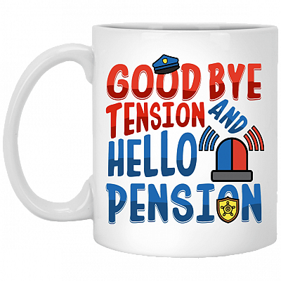 Funny Police Goodbye Tension Hello Pension Ceramic Coffee Mug- Beer Stein- Water Bottle- Color Changing Mug, White, 11 oz. White Mug