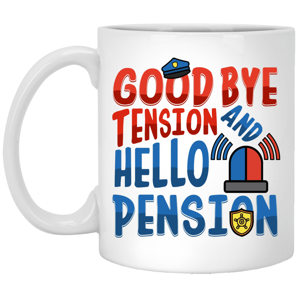 Funny Police Goodbye Tension Hello Pension Ceramic Coffee Mug- Beer Stein- Water Bottle- Color Changing Mug, White, 11 oz. White Mug