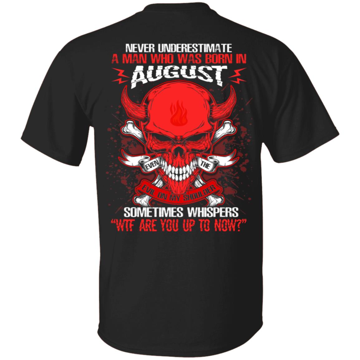 Never Underestimate A Man Who Was Born In August Even The Devil Sometimes Whispers Print On Back T-Shirt, Black, Unisex T-Shirt Never Underestimate A Man Who Was Born In August Even The Devil Sometimes Whispers Print On Back T-Shirt, Black, Unisex T-Shirt
