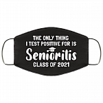 The Only Thing I Test Positive for Is Senioritis Class of 2021 Washable Reusable Custom - Printed Cloth Face Mask Cover, White, Cloth Face Cover