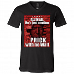 All in All He's Just Another Prick with No Wall Trump T-Shirt, Black, V-Neck T-Shirt All in All He's Just Another Prick with No Wall Trump T-Shirt, Black, V-Neck T-Shirt