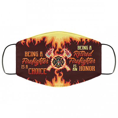 Being a Firefighter Is a Choice Being a Retired Firefighter Is an Honor Washable Reusable Custom Face Mask Cover, White, Cloth Face Cover