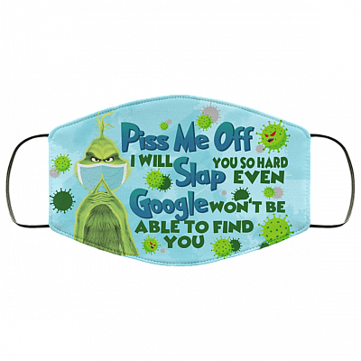 Grinch Piss Me Off I Will Slap You So Hard Even Google Washable Reusable Custom - Printed Cloth Face Mask Cover, White, Cloth Face Cover