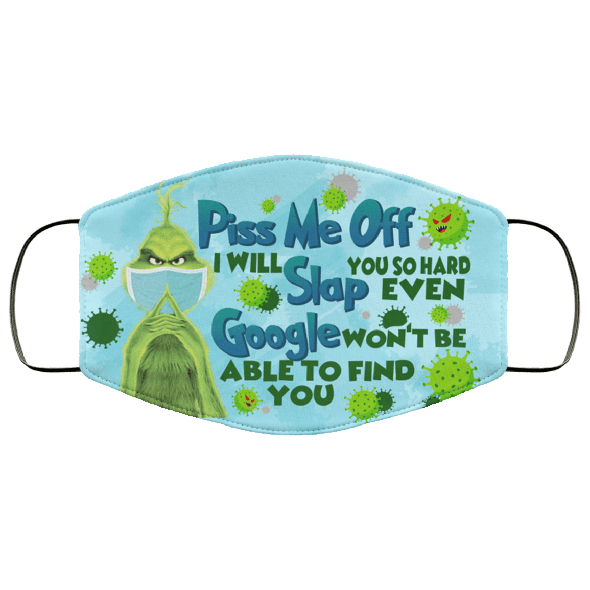 Grinch Piss Me Off I Will Slap You So Hard Even Google Washable Reusable Custom - Printed Cloth Face Mask Cover, White, Cloth Face Cover