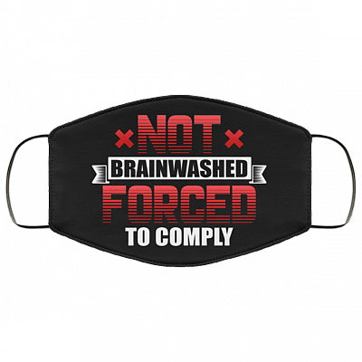 Not Brainwashed Forced To Comply Washable Reusable Custom - Printed Cloth Face Mask Cover, Black, Cloth Face Cover