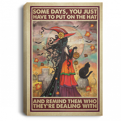 Witch Some Days You Just Have to Put on the Hat Remind Who They're Dealing Framed Canvas - Unframed Poster, White, 0.75'' Framed Canvas