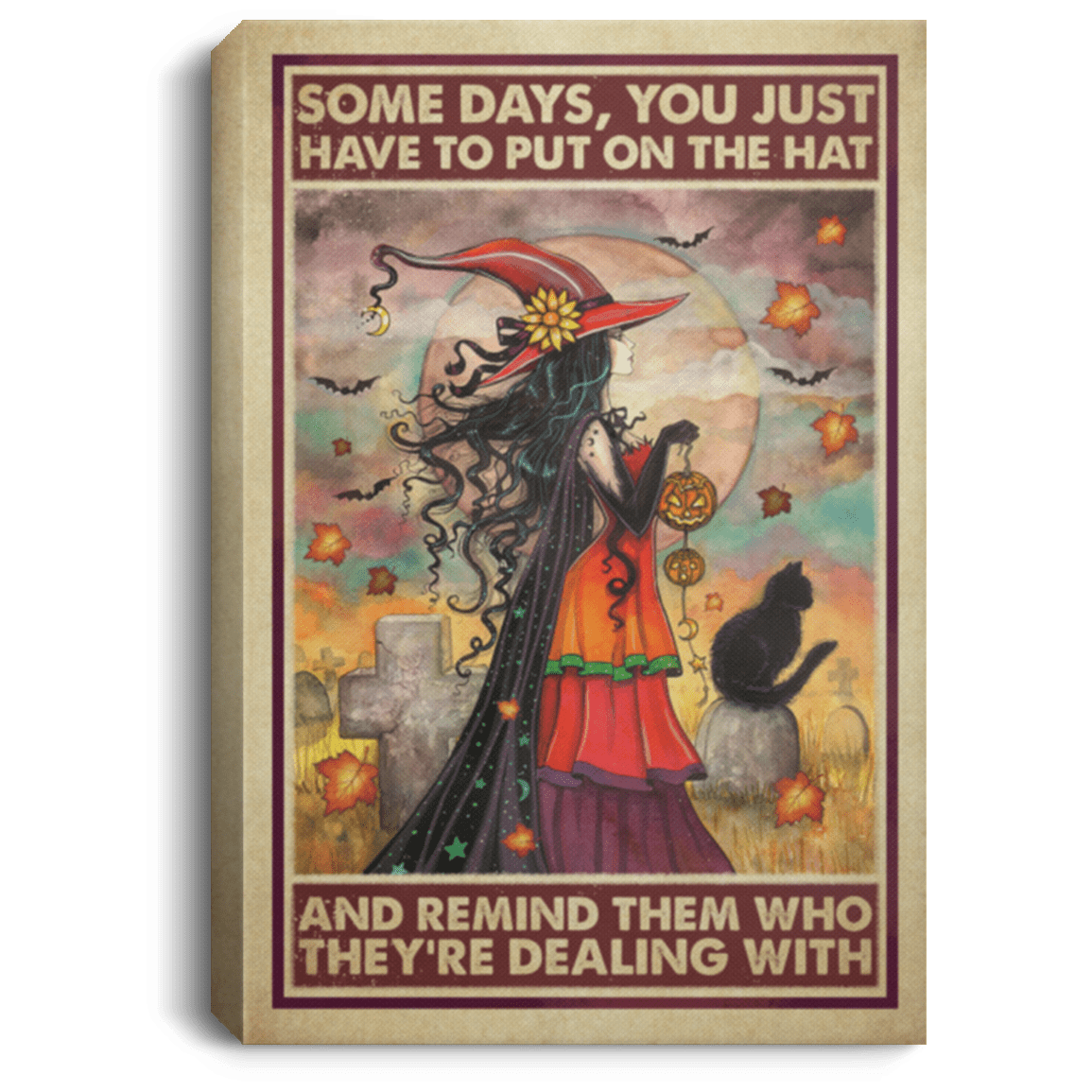 Witch Some Days You Just Have to Put on the Hat Remind Who They're Dealing Framed Canvas - Unframed Poster, White, 0.75'' Framed Canvas