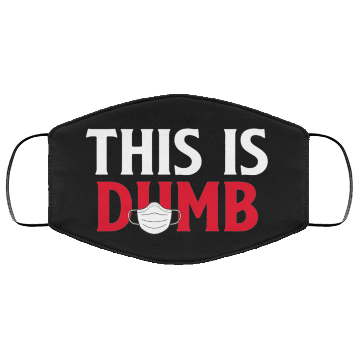 This Is Dumb Funny Sarcastic Washable Reusable Custom - Printed Cloth Face Mask Cover, Black, Cloth Face Cover