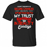 I Don't Believe in Second Chances Once You've Betrayed My Trust T-Shirt, Black, Unisex T-Shirt