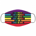 I Am Brave I Am Bruised I Am Who I Am Meant To Be This Is Me LGBT Pride Washable Reusable Custom - Cloth Face Mask, White, Cloth Face Cover