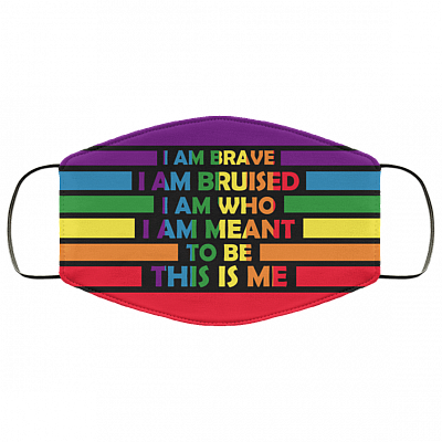 I Am Brave I Am Bruised I Am Who I Am Meant To Be This Is Me LGBT Pride Washable Reusable Custom - Cloth Face Mask, White, Cloth Face Cover