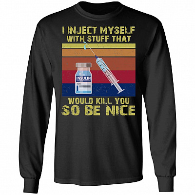 I Inject Myself with Stuff That Would Kill You So Be Nice Vintage Hoodie - Long Sleeve - Sweatshirt, Black, Long Sleeve