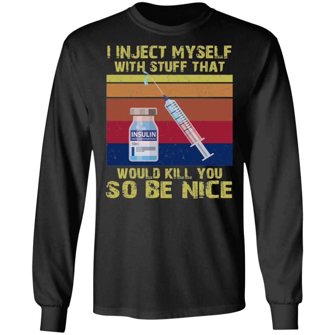 I Inject Myself with Stuff That Would Kill You So Be Nice Vintage Hoodie - Long Sleeve - Sweatshirt, Black, Long Sleeve