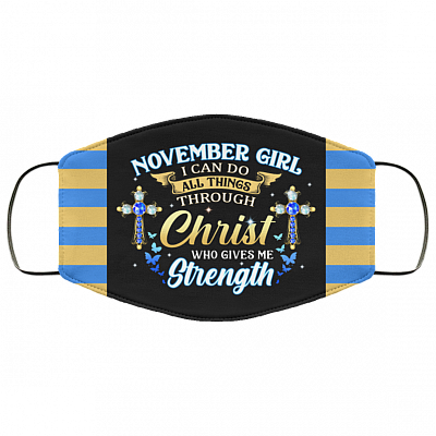 November Girl I Can Do All Things Through Christ Who Gives Me Strength Reusable Custom - Printed Cloth Face Mask Cover, Black, Cloth Face Cover