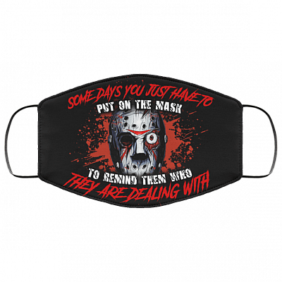 Jason Some Days You Just Have To Put On The Mask To Remind Them Washable Reusable Printed Cloth Face Mask, White, Cloth Face Cover