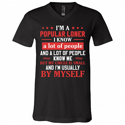I'm A Popular Loner I Know A Lot Of People And A Lot Of People Know Me T-Shirt - V-Neck Shirt, Black, V-Neck T-Shirt