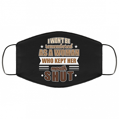 I Won't Be Remembered as a Woman Who Kept Her Mouth Shut Blm Washable Reusable Custom - Printed Cloth Face Mask Cover, White, Cloth Face Cover