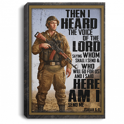 Veteran Then I Heard the Voice of the Lord Saying Whom Shall I Send Framed Canvas Prints - Unframed Poster, White, 0.75'' Framed Canvas