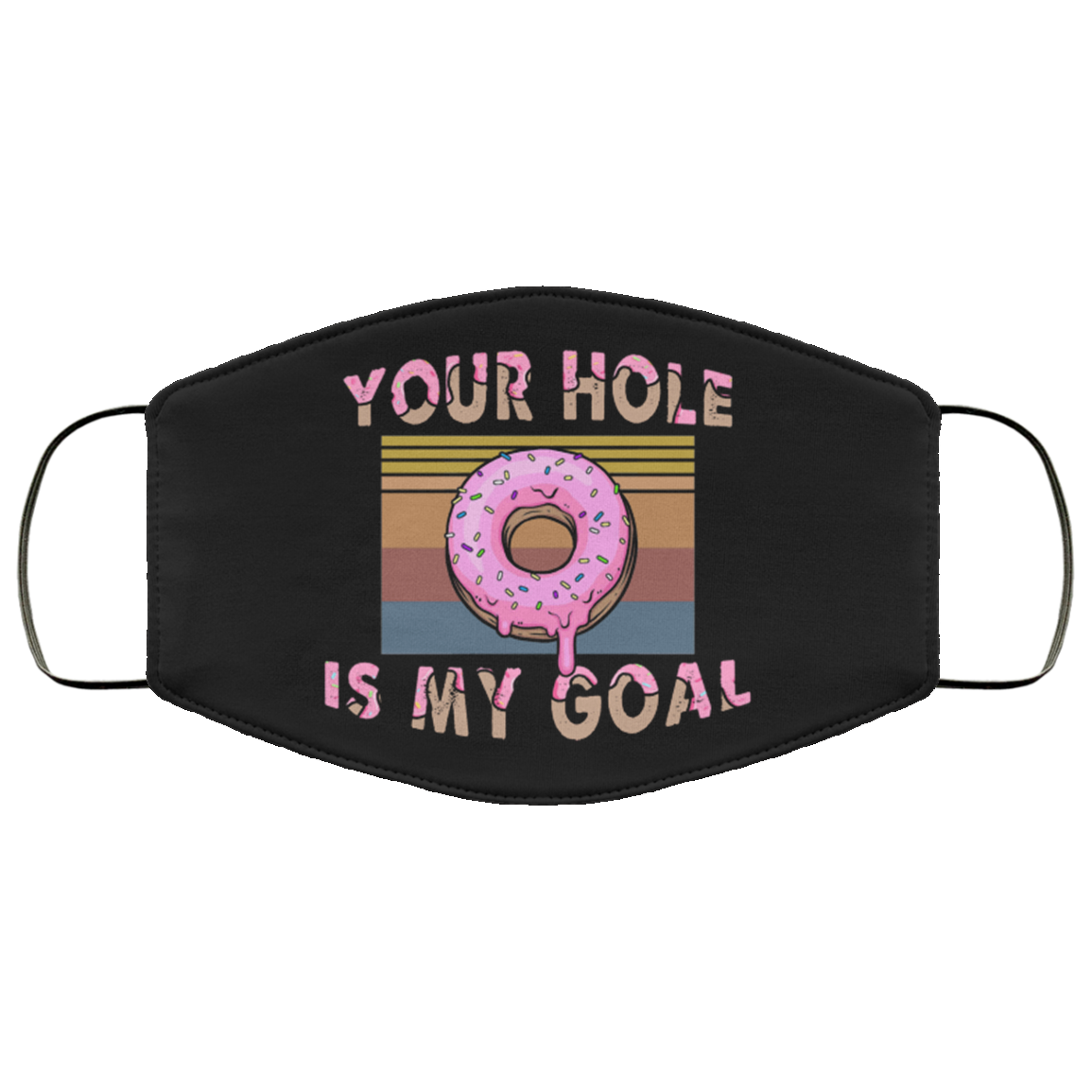Your Hole Is My Goal Funny Dripping Donut Vintage Washable Reusable Custom - Printed Cloth Face Mask Cover, Black, Cloth Face Cover