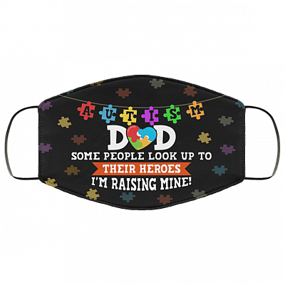 Autism Dad Some People Look Up To Their Heroes I'm Raising Mine Washable Reusable Custom Printed Cloth Face Mask Cover, Black, Cloth Face Cover