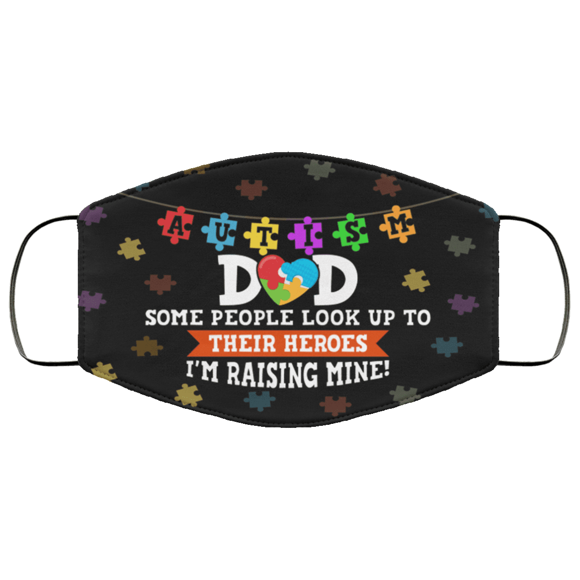 Autism Dad Some People Look Up To Their Heroes I'm Raising Mine Washable Reusable Custom Printed Cloth Face Mask Cover, Black, Cloth Face Cover