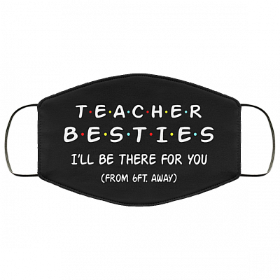 Teacher Besties I'll Be There For You From 6ft Away Washable Reusable Custom-Printed Cloth Face Mask Cover, Black, Cloth Face Cover