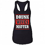 Drunk Wives Matter Drinking Gift Cotton Tank Top Tee - Ladies Racerback Tank, Black, Ladies Racerback Tank
