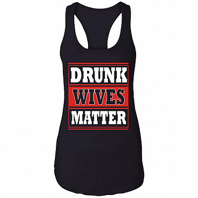 Drunk Wives Matter Drinking Gift Cotton Tank Top Tee - Ladies Racerback Tank, Black, Ladies Racerback Tank