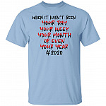 When It Hasnt Been Your Day Your Week Even Your Year T-Shirt - Funny 2020 Shirt, Light Blue, Unisex T-Shirt