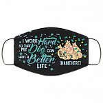 Personalized I Work Hard So That My Dog Can Have a Better Life Washable Reusable Custom Face Mask Cover, Black, Cloth Face Cover Personalized I Work Hard So That My Dog Can Have a Better Life Washable Reusable Custom Face Mask Cover, Black, Cloth Face Cover