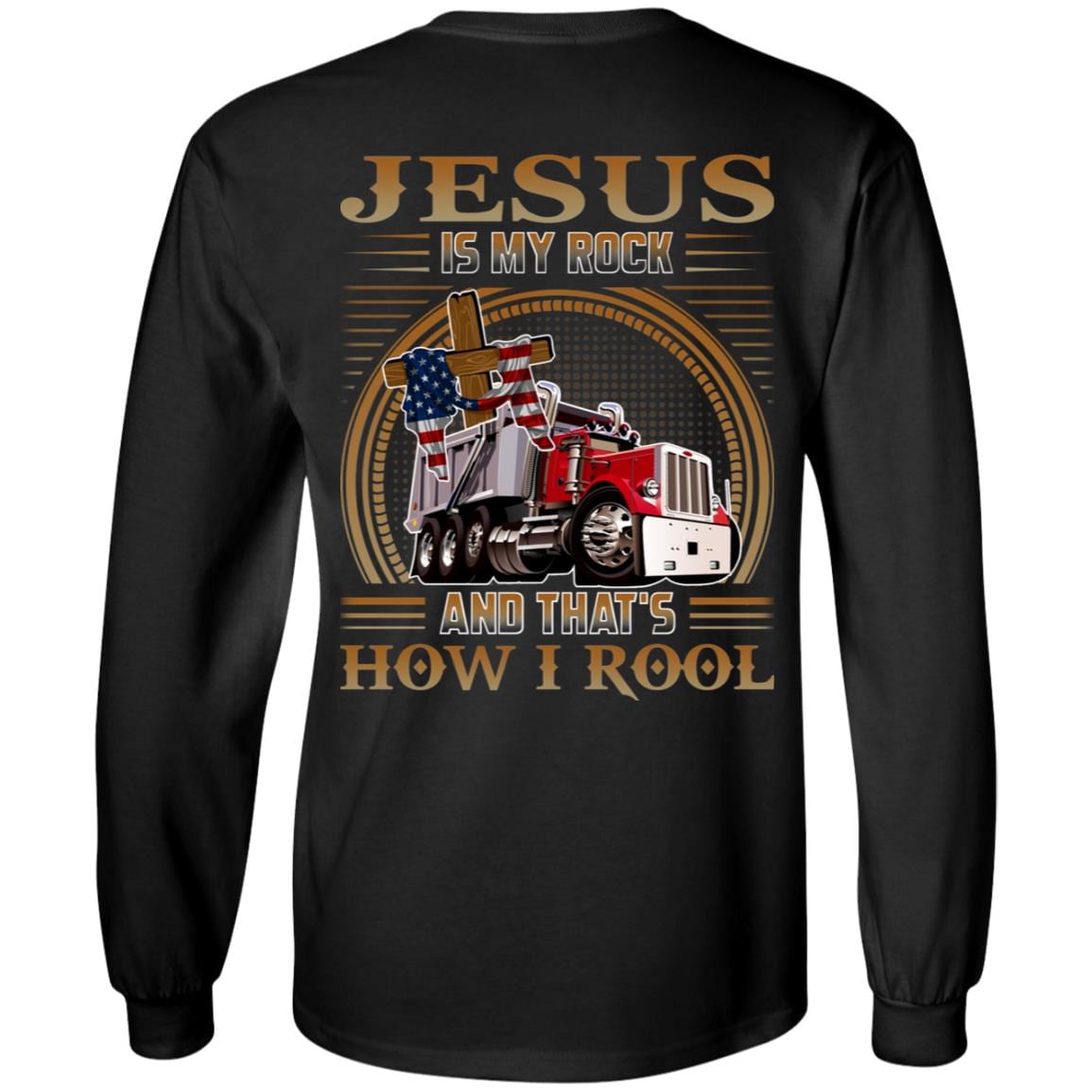 Jesus Is My Rock And That's How I Roll Trucker Driver Plain Front Print On Back Hoodie - Long Sleeve Shirt, Black, Long Sleeve