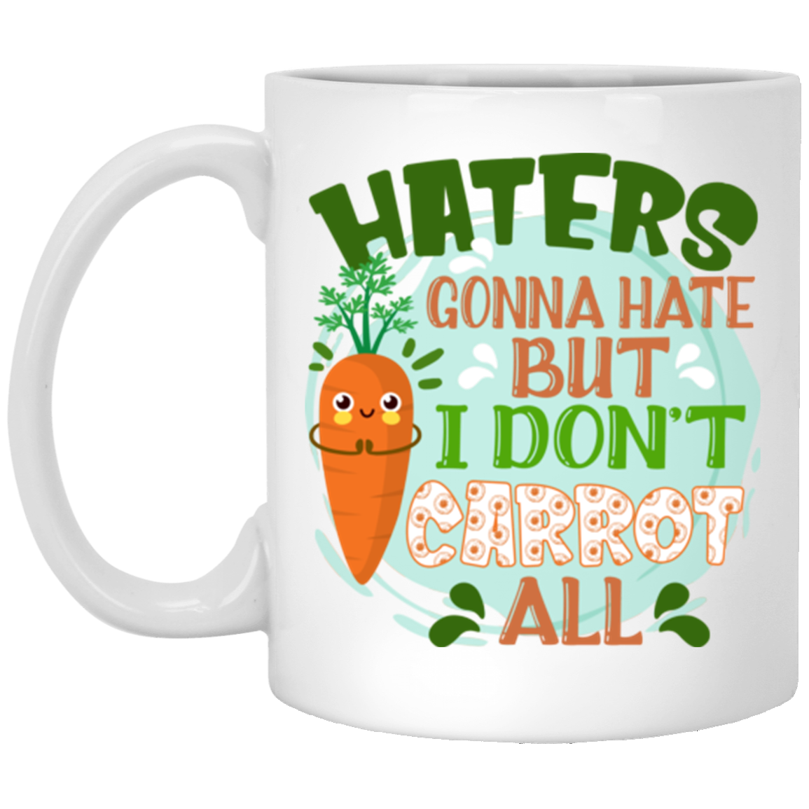 Haters Gonna Hate but I Don't Carrot All Ceramic Coffee Mug - Beer Stein - Water Bottle - Color Changing Mug, White, 11 oz. White Mug