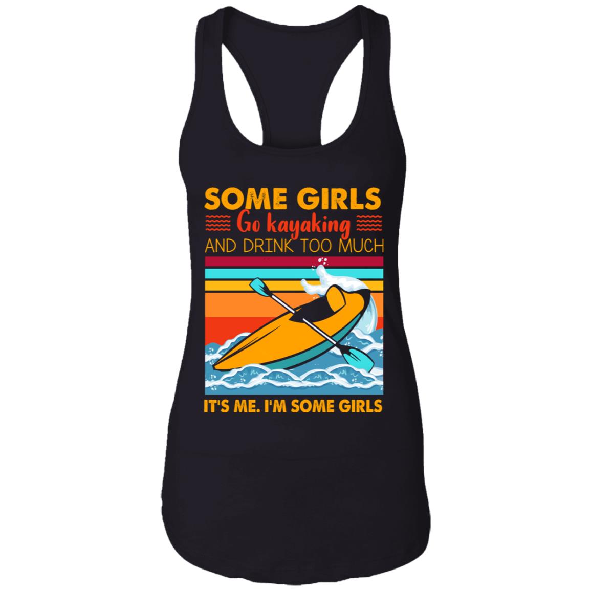 Some Girls Go Kayaking and Drink Too Much It's Me I'm Some Girls Cotton Tank Top Tee - Ladies Racerback Tank, Black, Ladies Racerback Tank Some Girls Go Kayaking and Drink Too Much It's Me I'm Some Girls Cotton Tank Top Tee - Ladies Racerback Tank, Black, Ladies Racerback Tank