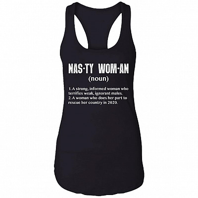 Nasty Woman A Strong Informed Woman Who Terrifies Weak Ignorant Males Cotton Tank Top Tee - Ladies Racerback Tank, Black, Ladies Racerback Tank