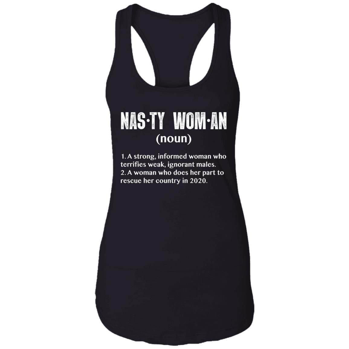 Nasty Woman A Strong Informed Woman Who Terrifies Weak Ignorant Males Cotton Tank Top Tee - Ladies Racerback Tank, Black, Ladies Racerback Tank Nasty Woman A Strong Informed Woman Who Terrifies Weak Ignorant Males Cotton Tank Top Tee - Ladies Racerback Tank, Black, Ladies Racerback Tank
