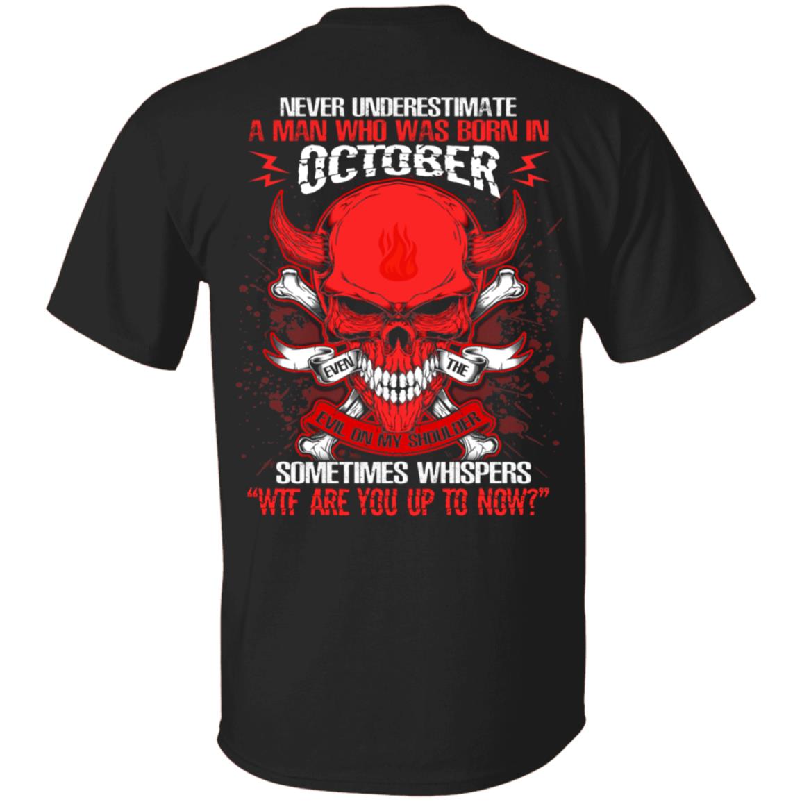 Never Underestimate A Man Who Was Born In October Even The Devil Sometimes Whispers Print On Back T-Shirt, Black, Unisex T-Shirt Never Underestimate A Man Who Was Born In October Even The Devil Sometimes Whispers Print On Back T-Shirt, Black, Unisex T-Shirt