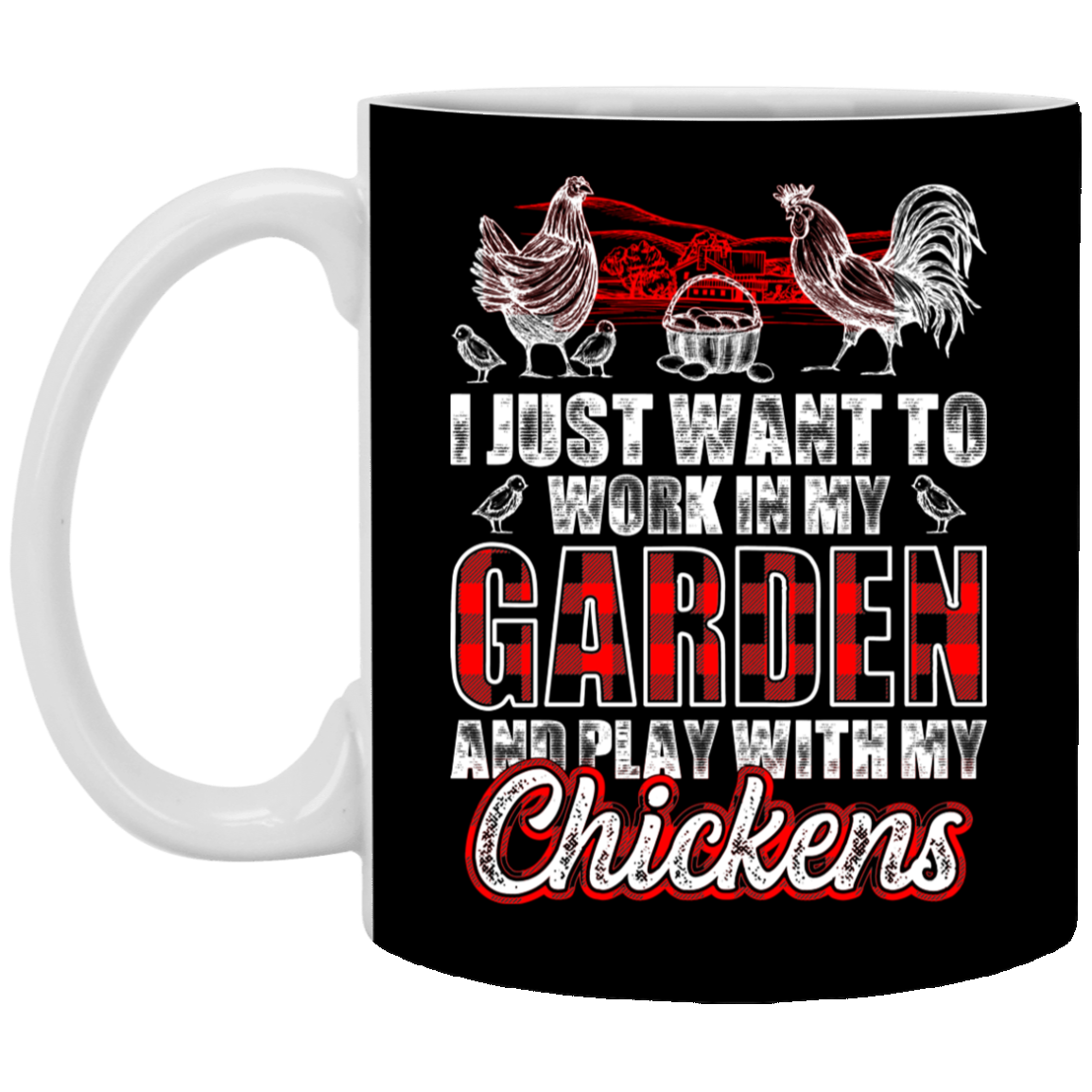 I Just Want to Work in My Garden Play with My Chickens - Chicker Keeper Coffee Mug - Beer Stein - Water Bottle, Black, 11 oz. White Mug