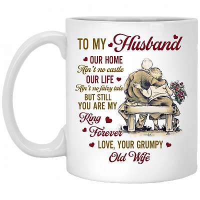 To My Husband Our Home Ain’t No Castle Love Your Grumpy Old Wife Ceramic Coffee Mug - Travel Bottle, White, 11 oz. White Mug