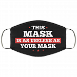 This Mask Is As Useless As Your Mask Washable Reusable Printed Cloth Face Mask Cover, Black, Cloth Face Cover