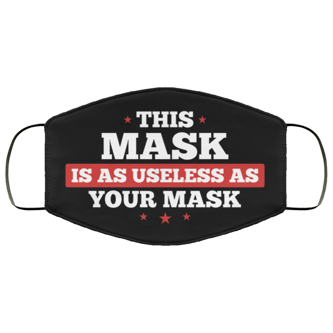 This Mask Is As Useless As Your Mask Washable Reusable Printed Cloth Face Mask Cover, Black, Cloth Face Cover
