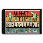 What The Fucculent Cactus Framed Canvas Unframed Poster - Funny Sarcasm Fucculent Succulent Meme Wall Art, White, 0.75'' Framed Canvas