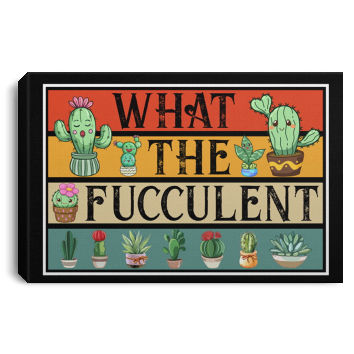 What The Fucculent Cactus Framed Canvas Unframed Poster - Funny Sarcasm Fucculent Succulent Meme Wall Art, White, 0.75'' Framed Canvas