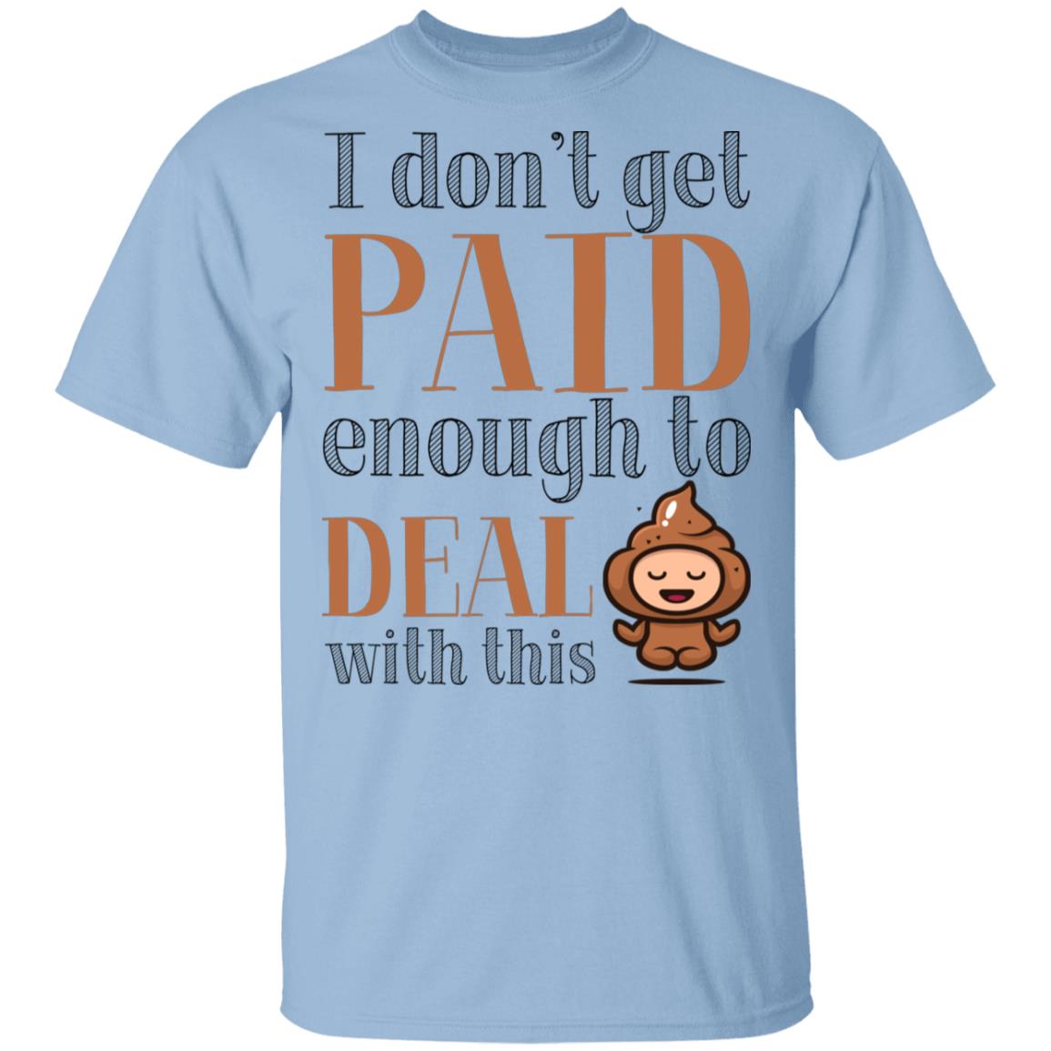 I Don't Get Paid Enough to Deal with This Shit Funny T-Shirt, Light Blue, Unisex T-Shirt